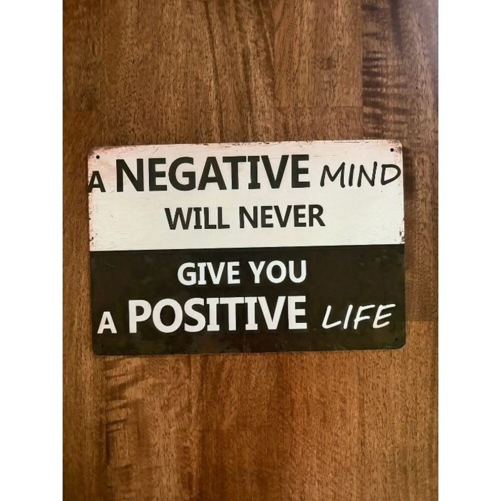 "A Negative Mind Will Never Give You A Positive Life" Vintage Style Metal Sign